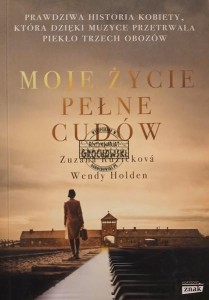 Moje życie pełne cudów. Prawdziwa historia kobiety, która dzięki muzyce przetrwała piekło trzech obozów