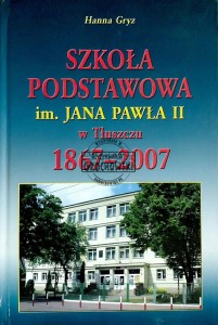 Szkoła Podstawowa im. Jana Pawła II w Tłuszczu 1867-2007