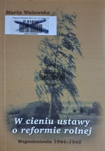 W cieniu ustawy o reformie rolnej. Wspomnienia 1944-1945