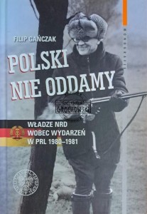 Polski nie oddamy. Władze NRD wobec wydarzeń w PRL 1980-1981