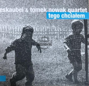 Eskaubei & Tomek Nowak Quartet – Tego Chciałem CD