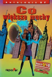 Co większe muchy. 10 lat Fantastyki i Nowej Fantastyki w 25 opowiadaniach