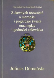 Z dawnych rozważań o marności i pogardzie świata oraz nędzy i godności człowieka