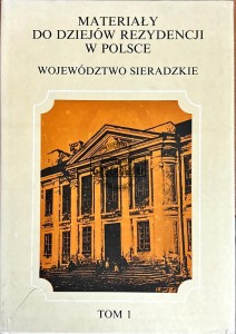 Materiały do dziejów rezydencji w polsce. Województwo sieradzkie. Tom 1