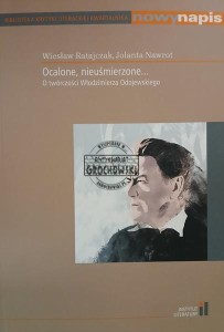 Ocalone, nieuśmierzone... O twórczości Włodzimierza Odojewskiego