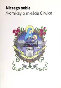 Niczego sobie. Komiksy o mieście Gliwice