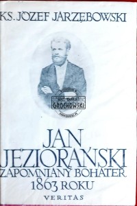 Jan Jeziorański. Zapomniany bohater 1863 roku