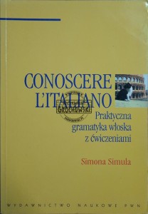 Conoscere L'italiano. Praktyczna gramatyka włoska z ćwiczeniami 