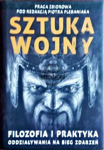 Sun Zi i jego sztuka wojny. Filozofia i praktyka oddziaływania na bieg zdarzeń