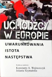 Uchodźcy w Europie. Uwarunkowania, istota, następstwa