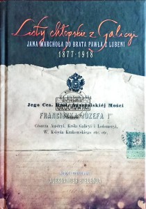 Listy chłopskie z Galicji Jana Warchoła do brata Pawła z Lubeni 1877-1918