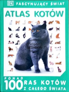 Atlas kotów. Ponad 100 ras kotów z całego świata