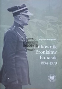Pułkownik Bronisław Banasik 1894-1979