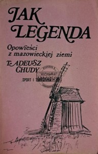 Jak legenda. Opowieści z mazowieckiej ziemi