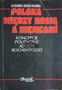 Polska między Rosją a Niemcami. Koncepcje polityczne Adolfa Bocheńskiego
