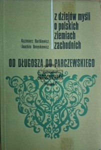 Od Długosza do Parczewskiego. Z dziejów myśli o polskich ziemiach zachodnich