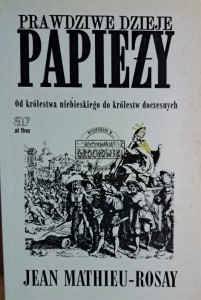 Prawdziwe dzieje papieży. Od królestwa niebieskiego do królestw doczesnych