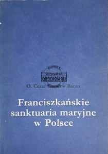 Franciszkańskie sanktuaria maryjne w Polsce