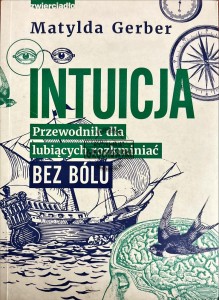 Intuicja. Przewodnik dla lubiących rozkminiać bez bółu