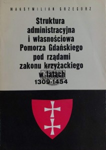 Struktura administracyjna i własnościowa Pomorza Gdańskiego pod rządami zakonu krzyżackiego w latach 1309-1454