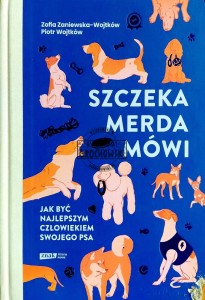 Szczeka, merda, mówi. Jak być najlepszym człowiekiem swojego psa