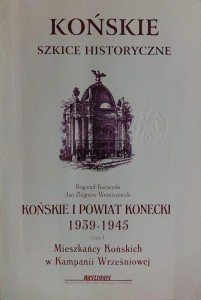 Końskie. Szkice historyczne. Końskie i powiat konecki 1939-1945. Część 1
