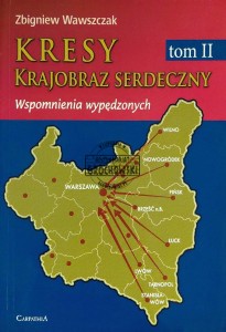 Kresy. Krajobraz serdeczny. Wspomnienia wypędzonych. T.2