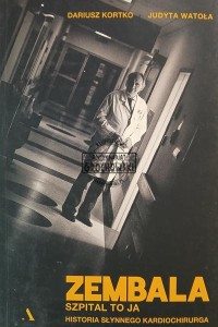 Zembala. Szpital to ja. Historia słynnego kardiochirurga