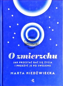 O zmierzchu. Jak przestać bać się życia i przeżyć je po swojemu.