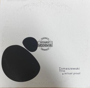 Tomaszewski Trio – Actual Proof CD