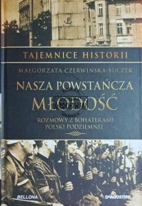 Nasza powstańcza młodość. Rozmowy z bohaterami Polski podziemnej