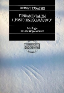 Fundamentalizm i "postchrześcijaństwo". Ideologie katolickiego sacrum