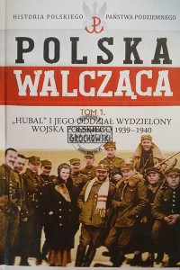 "Hubal" i jego Oddział Wydzielony Wojska Polskiego 1939-1940