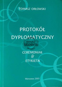 Protokół dyplomatyczny. Ceremoniał & etykieta