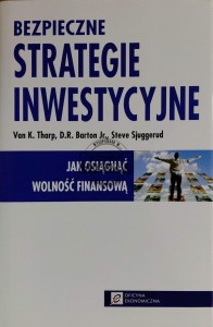 Bezpieczne strategie inwestycyjne. Jak osiągnąć wolność finansową