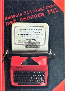 Badania filologiczne nad cenzurą PRL. "Sztuka czytania między wierszami". Cenzura w komunikacji literackiej w Polsce w latach 1965-1989
