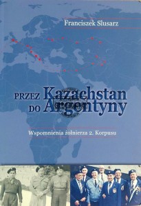 Przez Kazachstan do Argentyny. Wspomnienia żołnierza 2. Korpusu
