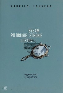 Byłam po drugiej stronie lustra. Wygrana walka ze schizofrenią