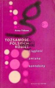Tożsamość polskich kobiet. Ciągłość, zmiana, konteksty