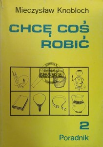 Chcę coś robić, tom 2, Poradnik
