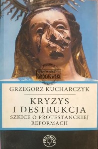Kryzys i destrukcja, Szkice o protestanckiej reformacji
