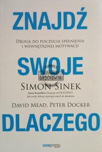Znajdź swoje dlaczego. Droga do poczucia spełnienia i wewnętrznej motywacji