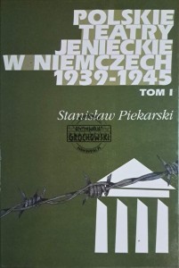 Polskie teatry jenieckie w Niemczech 1939-1945. Tom I