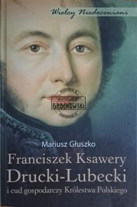 Franciszek Ksawery Drucki-Lubecki i cud gospodarczy Królestwa Polskiego