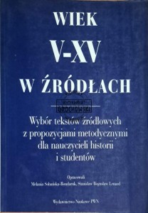 Wiek V-XV w źródłach. Wybór tekstów źródłowych z propozycjami metodycznymi dla nauczycieli historii i studentów