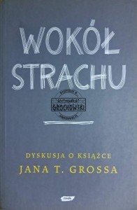 Wokół strachu. Dyskusja o książce Jana T. Grossa