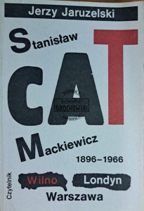Stanisław Cat Mackiewicz 1896-1966. Wilno Londyn Warszawa