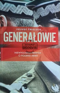 Generałowie. Niewygodna prawda a polskiej armii