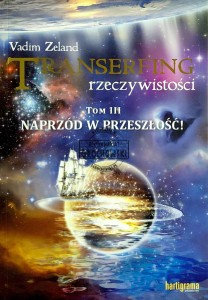 Transfering rzeczywistości. T.3, Naprzód w przeszłość!