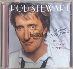 Rod Stewart – It Had To Be You... The Great American Songbook CD